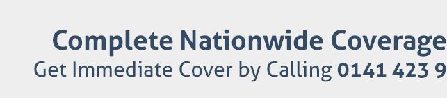 Complete Nationwide Coverage. Get Immediate Cover by Calling 0141 423 9859.